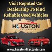Visit Houston Direct Auto To Find Reliable Used Vehicles