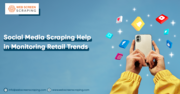 Social Media Scraping Helps in Monitoring Retail Trends